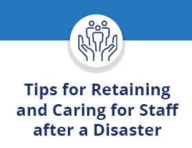 Tips for Retaining and Caring for Staff after a Disaster